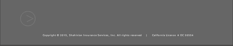 Copyright � 2012, Shahinian Insurance Services, Inc. All rights reserved  |  California License  # OC 30554