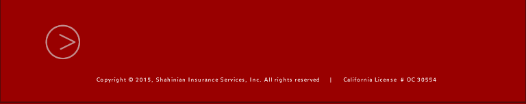 Copyright � 2012, Shahinian Insurance Services, Inc. All rights reserved  |  California License  # OC 30554